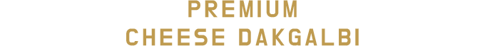 PREMIUM CHEESE DAKGALBI